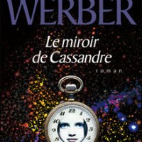 Le miroir de Cassandre, Bernard Werber